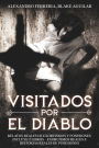 Visitados por el Diablo: Relatos Reales de Exorcismos y Posesiones. Incluye 2 libros - Exorcismos Reales e Historias Reales de Posesiones