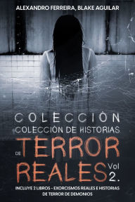 Title: Colección de Historias de Terror Reales Vol 2.: Incluye 2 libros - Exorcismos Reales e Historias de Terror de Demonios, Author: Alexandro Ferreira