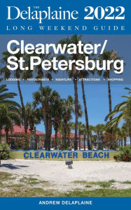 Title: Clearwater / St. Petersburg - The Delaplaine 2022 Long Weekend Guide, Author: Andrew Delaplaine