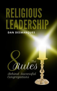 Title: Religious Leadership: The 8 Rules Behind Successful Congregations, Author: Dan Desmarques