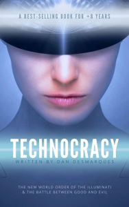 Title: Technocracy: The New World Order of the Illuminati and The Battle Between Good and Evil, Author: Dan Desmarques