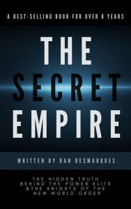 Title: The Secret Empire: The Hidden Truth Behind the Power Elite and the Knights of the New World Order, Author: Dan Desmarques