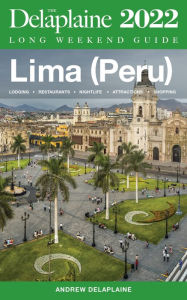 Title: Lima (Peru) - The Delaplaine 2022 Long Weekend Guide, Author: Andrew Delaplaine