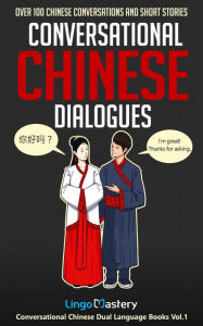 Title: Conversational Chinese Dialogues: Over 100 Chinese Conversations and Short Stories, Author: Lingo Mastery
