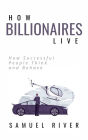 How Billionaires Live: How Successful People Think and Behave