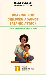 Title: Praying For Children against Satanic Attack, Author: Tella Olayeri