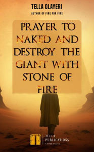 Title: Prayer to Naked and Destroy the Giant with Stone of Fire, Author: Tella Olayeri