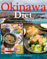 Title: Okinawa Diet: A Beginner's 3-Week Step-by-Step Guide with Curated Recipes and a 7-Day Meal Plan, Author: Bruce Ackerberg