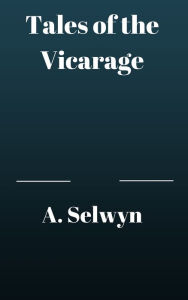 Title: Tales of the Vicarage, Author: A. Selwyn