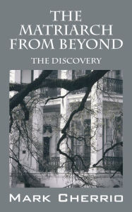 Title: The Matriarch From Beyond - The Discovery, Author: Mark Cherrio