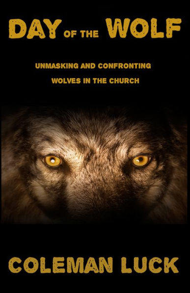 Day of the Wolf: Unmasking and Confronting Wolves in the Church