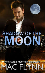 Title: Shadow of the Moon #3 (Werewolf Shifter Romance), Author: Mac Flynn