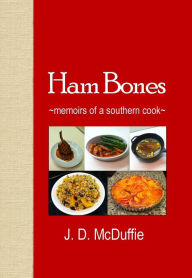 Title: Ham Bones: Memoirs of a southern cook, Author: Joseph deLeon McDuffie Jr