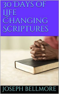 Title: 30 Days Of Life Changing Scripture, Author: Joseph Bellmore