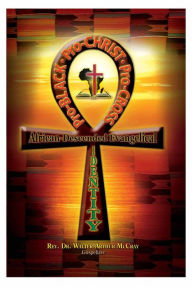 Title: Pro-Black, Pro-Christ, Pro-Cross - African-Descended Evangelical Identity, Author: Walter McCray