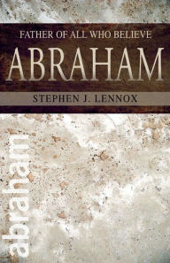 Title: Abraham: Father of All Who Believe, Author: Stephen J. Lennox