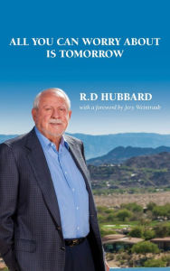 Title: All You Can Worry About Is Tomorrow, Author: R.D. Hubbard