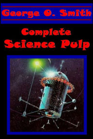 Title: Complete George O. Smith Science Pulp- Instinct Stop Look and Dig History Repeats Highways in Hiding Big Fix Fourth R Operation Interstellar, Author: George O. Smith