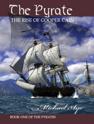 Title: The Pyrate: The Rise of Cooper Cain, Author: Michael Aye