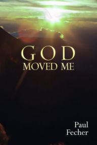 Title: God Moved Me, Author: Paul Fecher