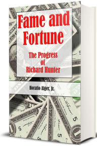 Title: Fame and Fortune or, The Progress of Richard Hunter (Illustrated), Author: Horatio Alger