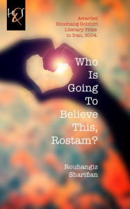 Title: Who Is Going To Believe This, Rostam?, Author: Rouhangiz Sharifian