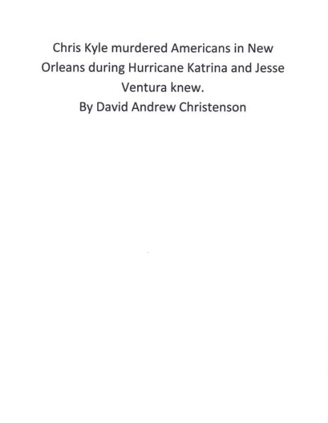 Chris Kyle murdered Americans in New Orleans during Hurricane Katrina and Jesse Ventura knew.