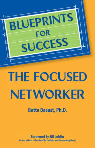 Title: The Focused Networker, Author: Bette Daoust