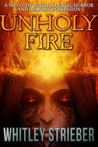 Title: Unholy Fire, Author: Whitley Strieber
