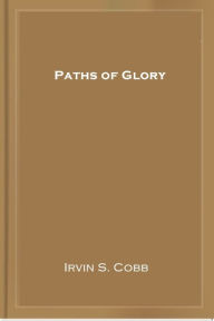 Title: Paths of Glory, Author: Irvin S. Cobb