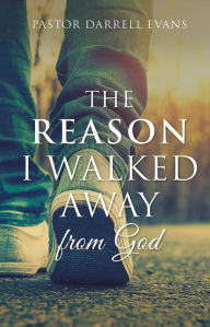 Title: The Reason I walked Away, Author: Pastor Darrell Evans