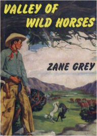 Title: Valley of Wild Horses ~ Zane Grey, Author: Zane Grey