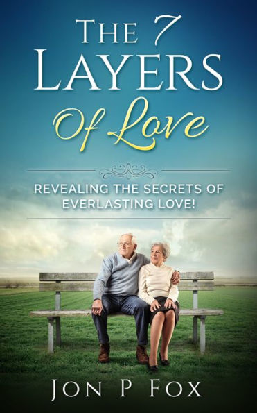 The 7 Layers of Love, Revealing the Secrets of Everlasting Love