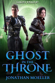 Title: Ghost in the Throne (Ghost Exile #7), Author: Jonathan Moeller