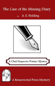 Title: The Case of the Missing Diary: A Chief Inspector Pointer Mystery, Author: A. E. Fielding