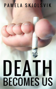 Title: Death Becomes Us, Author: Pamela Skjolsvik