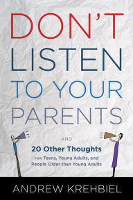 Title: Don't Listen to Your Parents, Author: Andrew Krehbiel