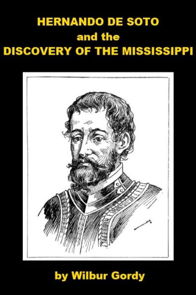 Hernando De Soto and the Discovery of the Mississippi