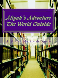 Title: Aliyah's Adventure: The World Outside, Author: A. Rhona Martin de Souza