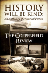 Title: History Will Be Kind, Author: Copperfield Review