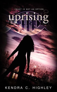 Title: Uprising, Author: Kendra Highley