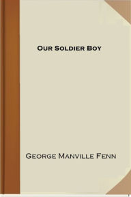 Title: Our Soldier Boy, Author: George Manville Fenn