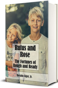 Title: Rufus and Rose (Illustrated), Author: Horatio Alger Jr