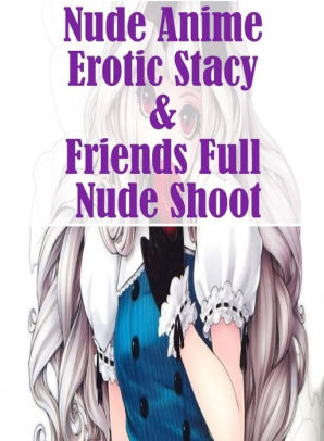 Anime Shemale Orgy - Adult Sex: Fetish Sex Orgy Nude Anime Erotic Stacy & Friends Full Nude  Shoot ( sex, porn, fetish, bondage, oral, anal, ebony, hentai, domination,  ...