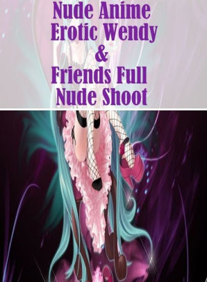 Nude Anime Ebony - Domination: Sex Real Porn Black and White Sex Nude Anime Erotic Wendy &  Friends Full Nude Shoot ( sex, porn, fetish, bondage, oral, anal, ebony, ...