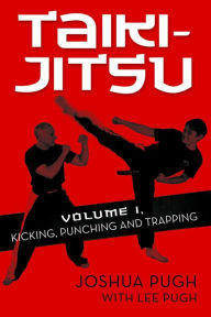 Title: TAIKI-JITSU Volume 1 Kicking, Punching and Trapping, Author: Joshua Pugh