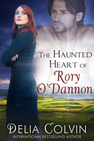 Title: The Haunted Heart of Rory O'Dannon, Author: Delia Colvin