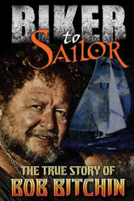 Title: Biker To Sailor, Author: Bob Bitchin