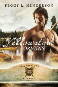 Title: Yellowstone Origins, Author: Peggy L. Henderson