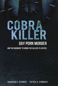 Title: Cobra Killer: Gay Porn, Murder, and the Manhunt to Bring the Killers to Justice, Author: Andrew E. Stoner